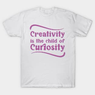 Creativity is the child of Curiosity - Keep Learning and growing T-Shirt